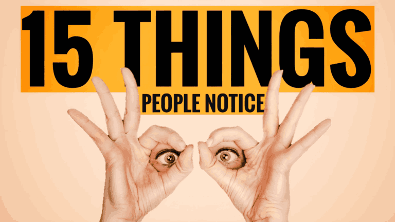 15 Things You Don’t Know People Notice About You