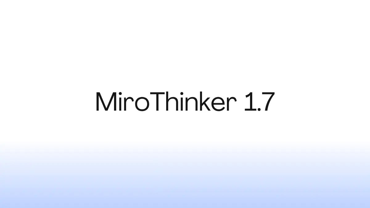 MirotThinker 1.7 Agentic Model