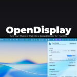 OpenDisplay macOS app to Turn Your iPhone or iPad Into a Second Monitor for Your Mac